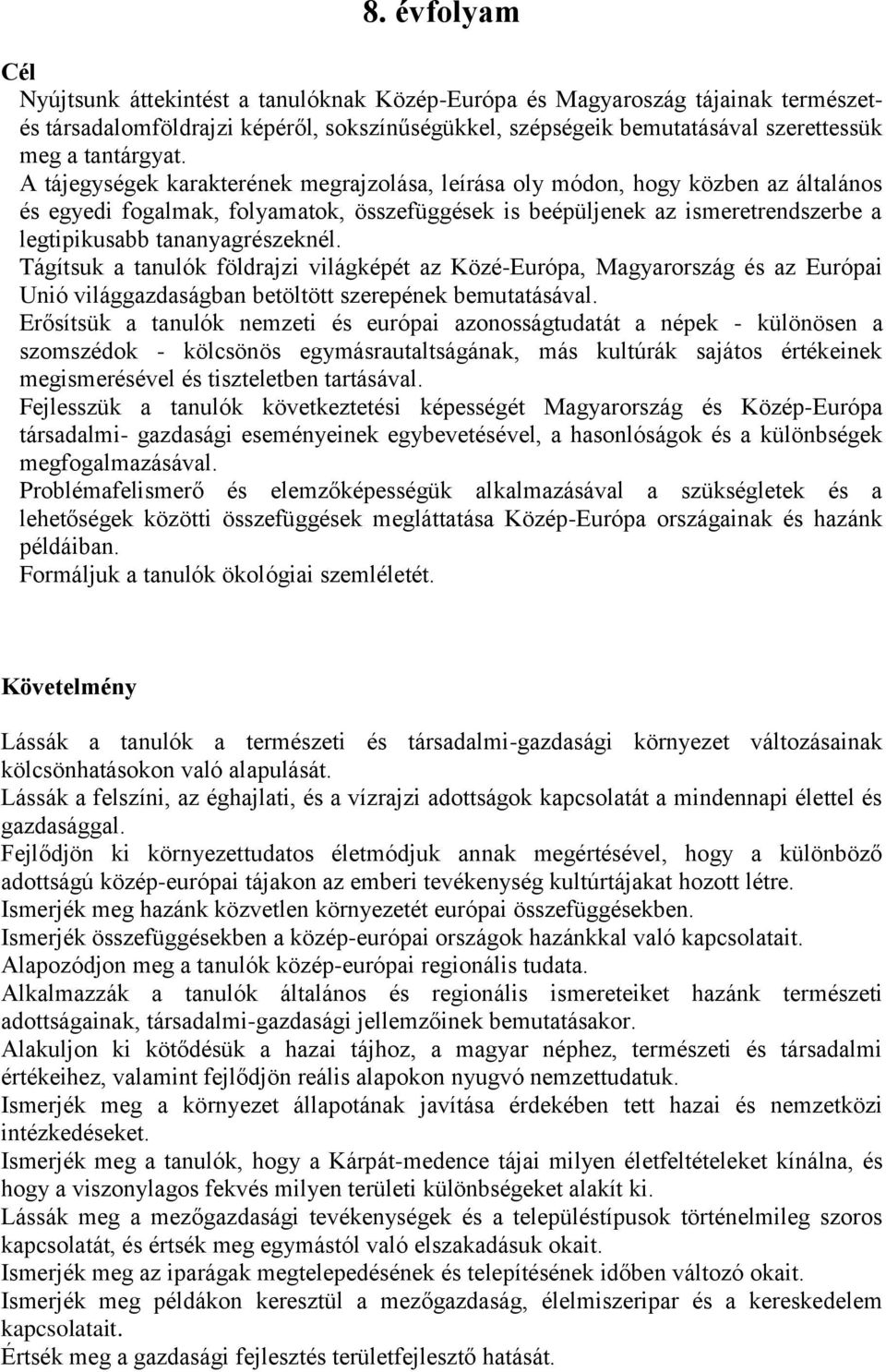 A tájegységek karakterének megrajzolása, leírása oly módon, hogy közben az általános és egyedi fogalmak, folyamatok, összefüggések is beépüljenek az ismeretrendszerbe a legtipikusabb