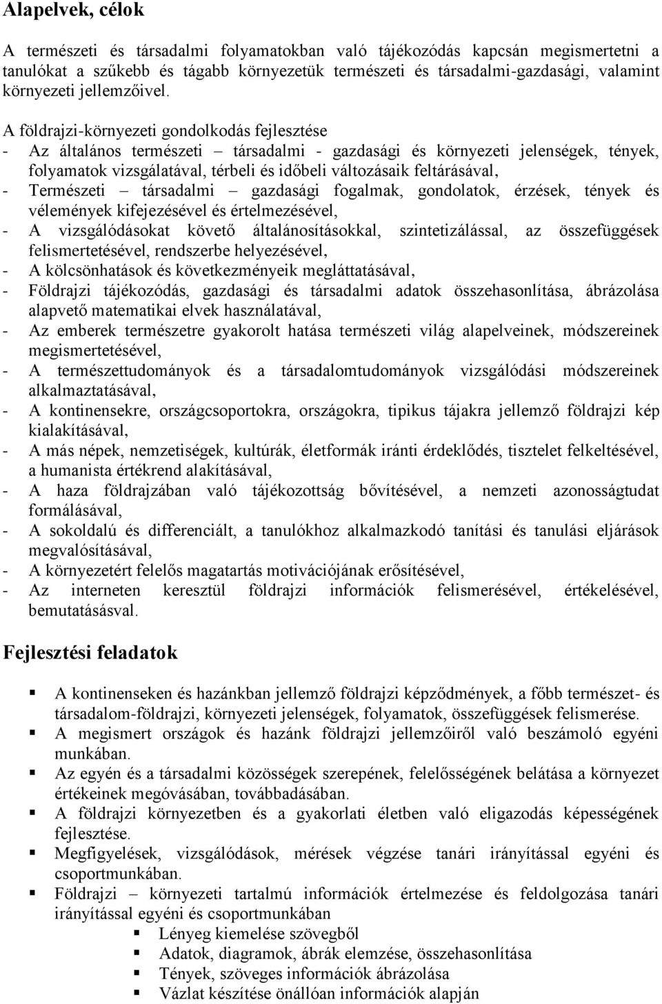 A földrajzi-környezeti gondolkodás fejlesztése - Az általános természeti társadalmi - gazdasági és környezeti jelenségek, tények, folyamatok vizsgálatával, térbeli és időbeli változásaik