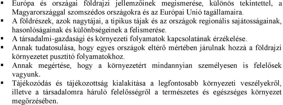 A társadalmi-gazdasági és környezeti folyamatok kapcsolatának érzékelése.