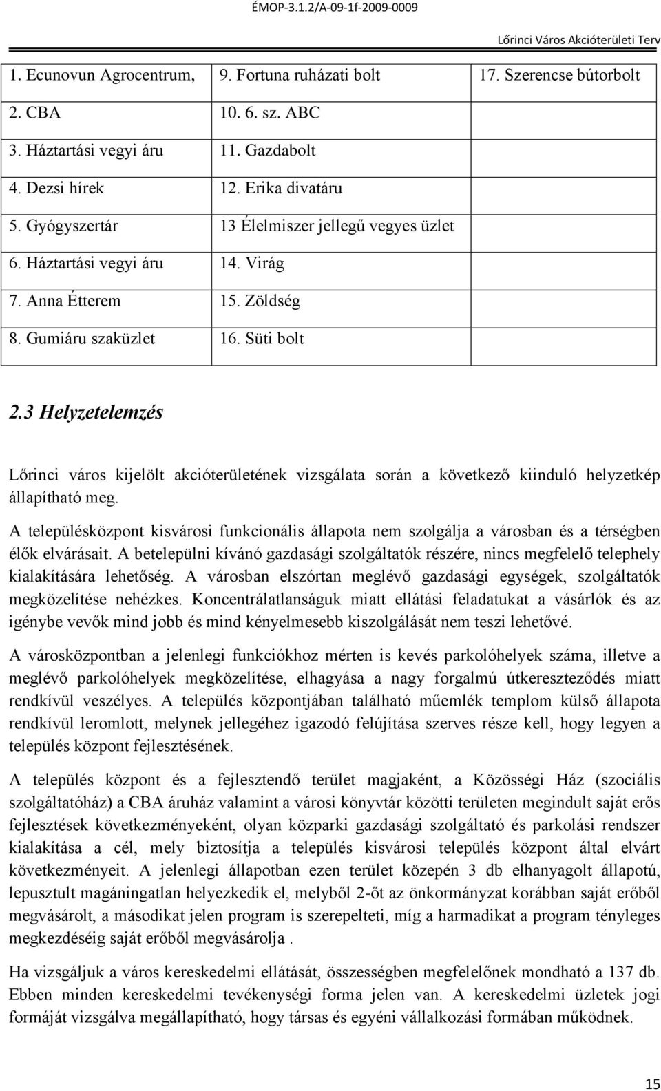 3 Helyzetelemzés Lőrinci város kijelölt akcióterületének vizsgálata során a következő kiinduló helyzetkép állapítható meg.