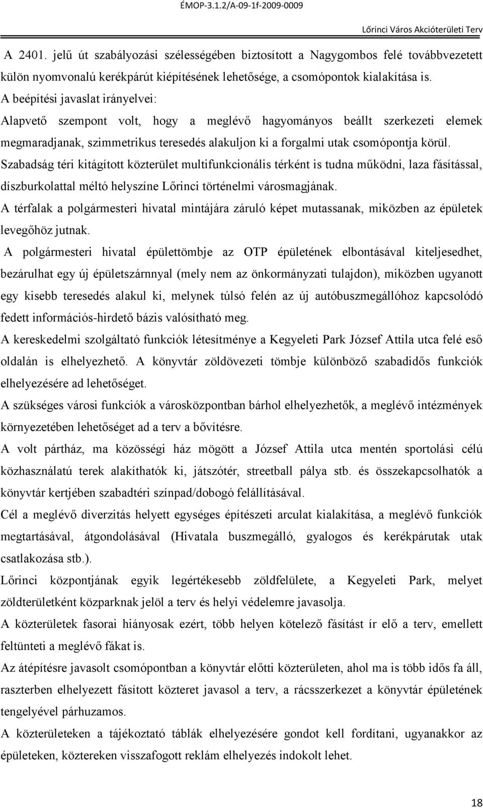 Szabadság téri kitágított közterület multifunkcionális térként is tudna működni, laza fásítással, díszburkolattal méltó helyszíne Lőrinci történelmi városmagjának.