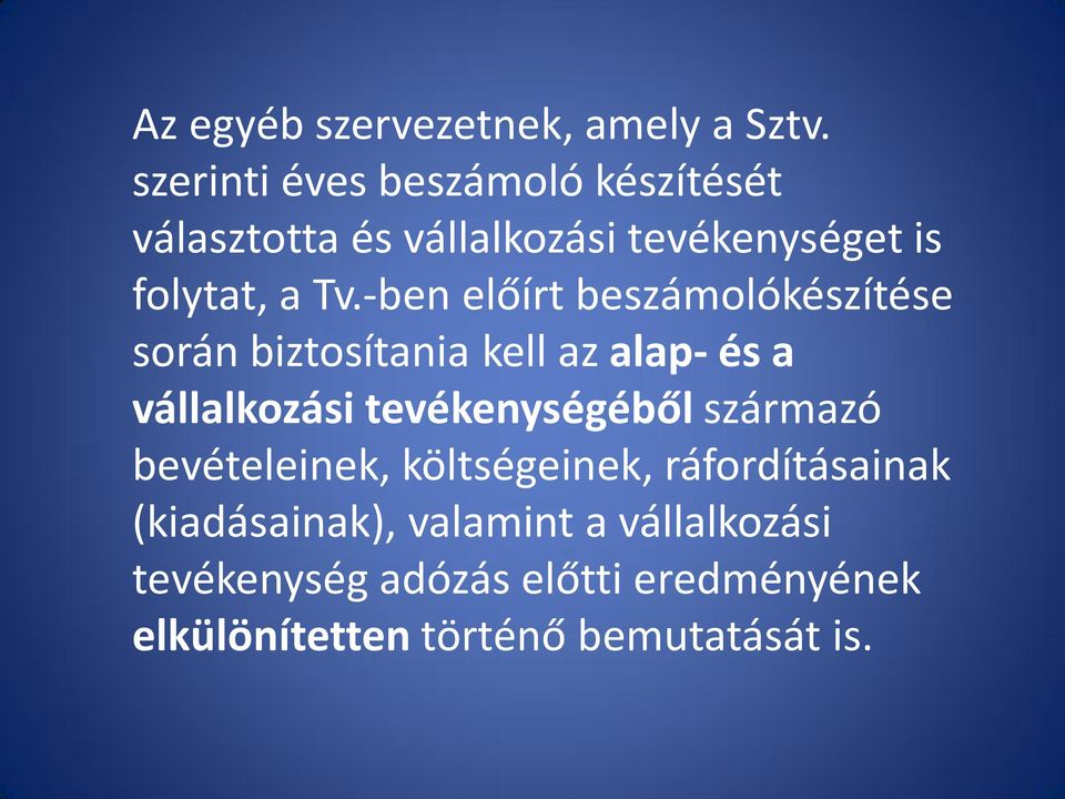 -ben előírt beszámolókészítése során biztosítania kell az alap- és a vállalkozási tevékenységéből