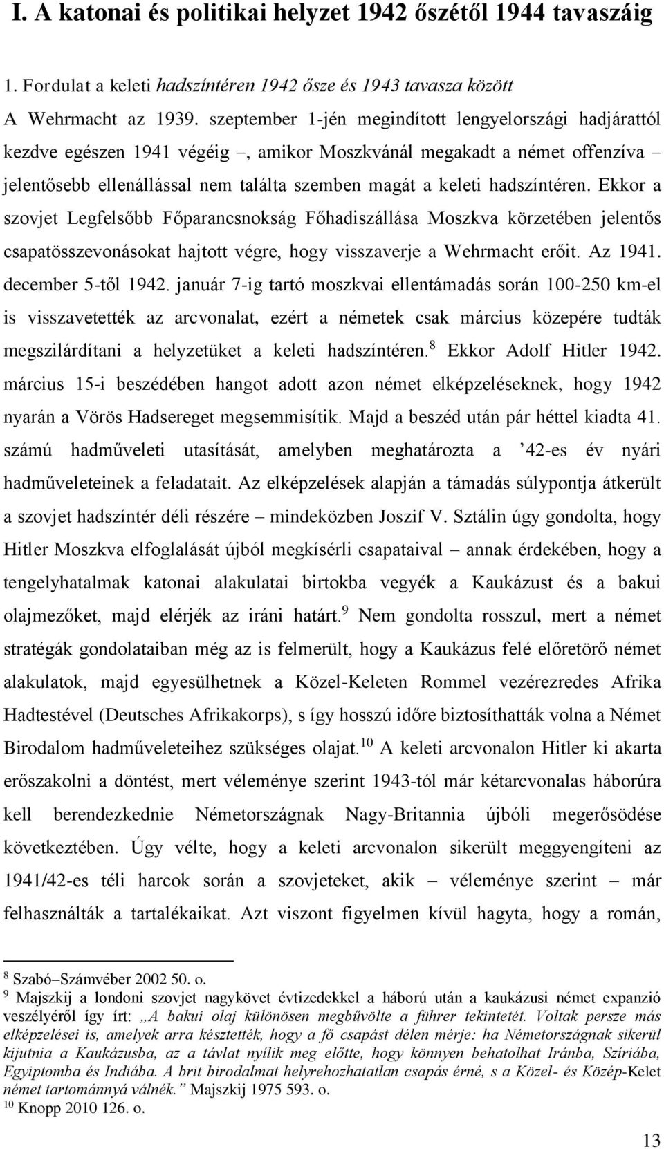 hadszíntéren. Ekkor a szovjet Legfelsőbb Főparancsnokság Főhadiszállása Moszkva körzetében jelentős csapatösszevonásokat hajtott végre, hogy visszaverje a Wehrmacht erőit. Az 1941.