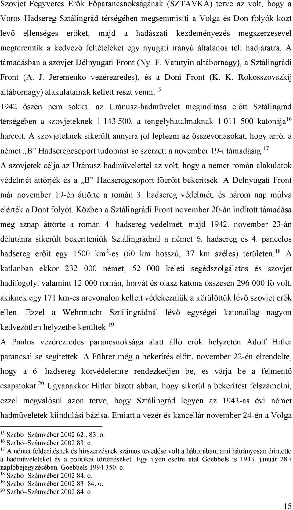 J. Jeremenko vezérezredes), és a Doni Front (K. K. Rokosszovszkij altábornagy) alakulatainak kellett részt venni.