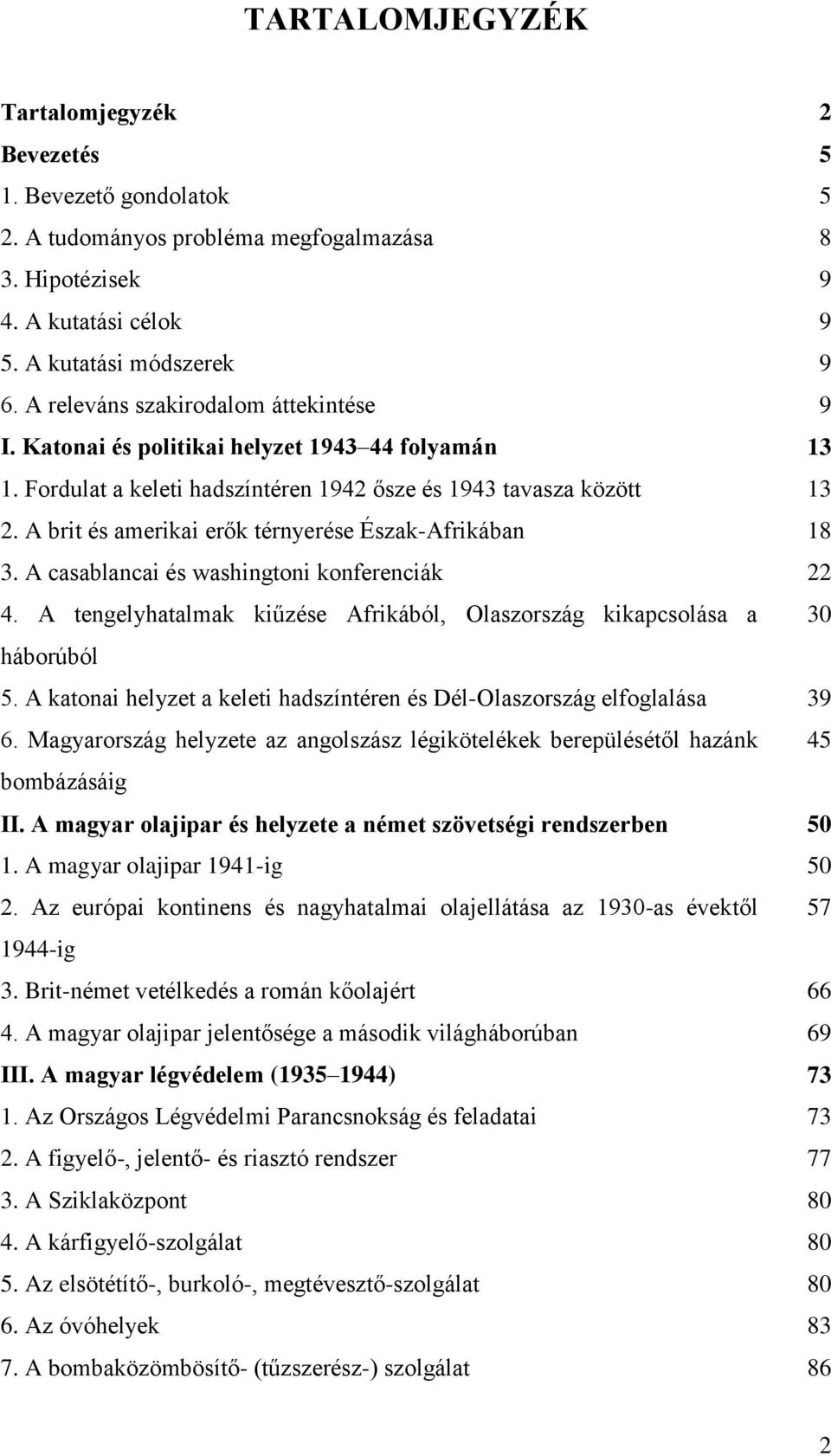 A brit és amerikai erők térnyerése Észak-Afrikában 18 3. A casablancai és washingtoni konferenciák 22 4. A tengelyhatalmak kiűzése Afrikából, Olaszország kikapcsolása a 30 háborúból 5.