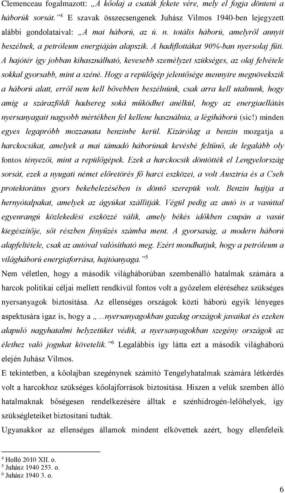 A hajótér így jobban kihasználható, kevesebb személyzet szükséges, az olaj felvétele sokkal gyorsabb, mint a széné.