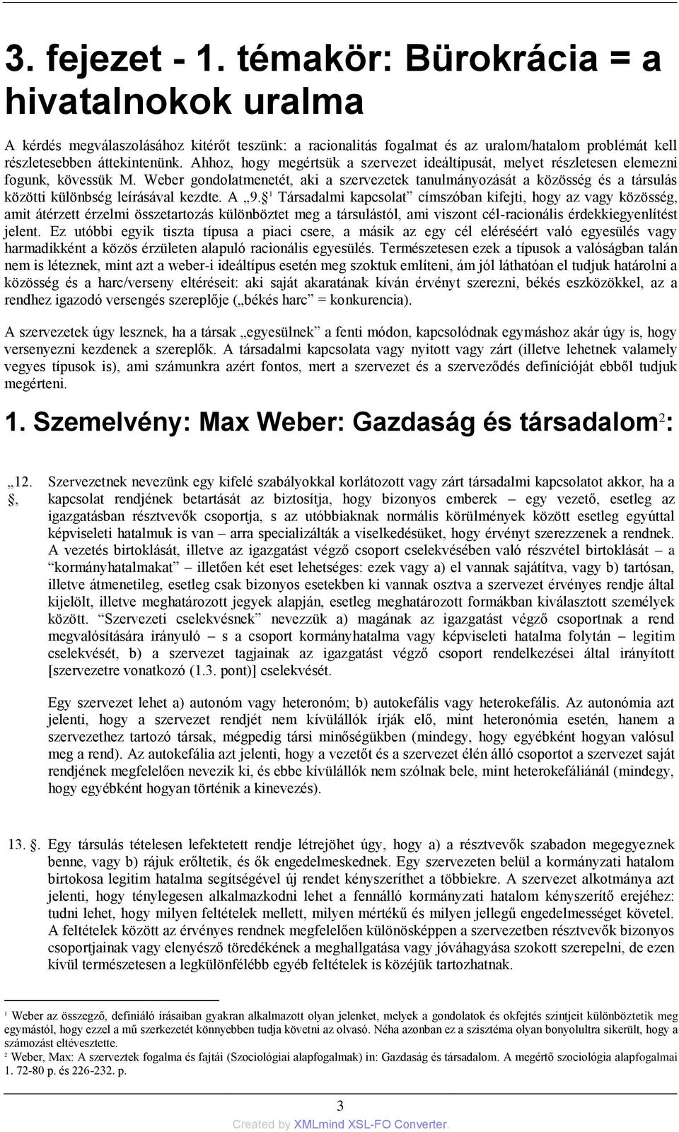 Weber gondolatmenetét, aki a szervezetek tanulmányozását a közösség és a társulás közötti különbség leírásával kezdte. A 9.