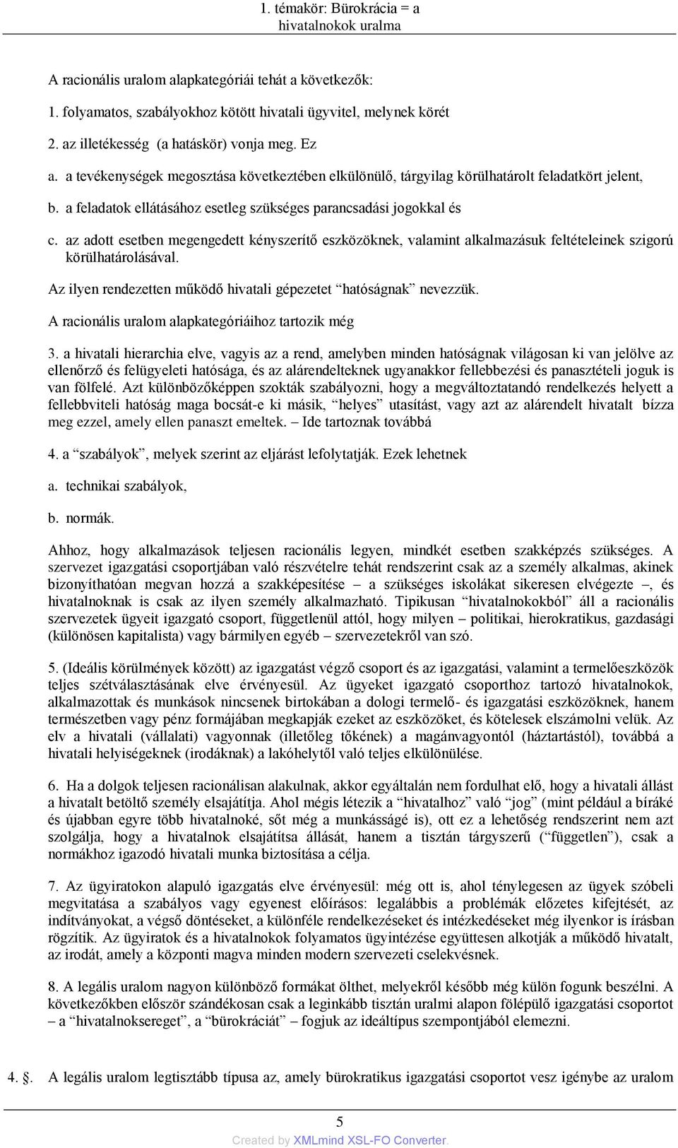 a feladatok ellátásához esetleg szükséges parancsadási jogokkal és c. az adott esetben megengedett kényszerítő eszközöknek, valamint alkalmazásuk feltételeinek szigorú körülhatárolásával.