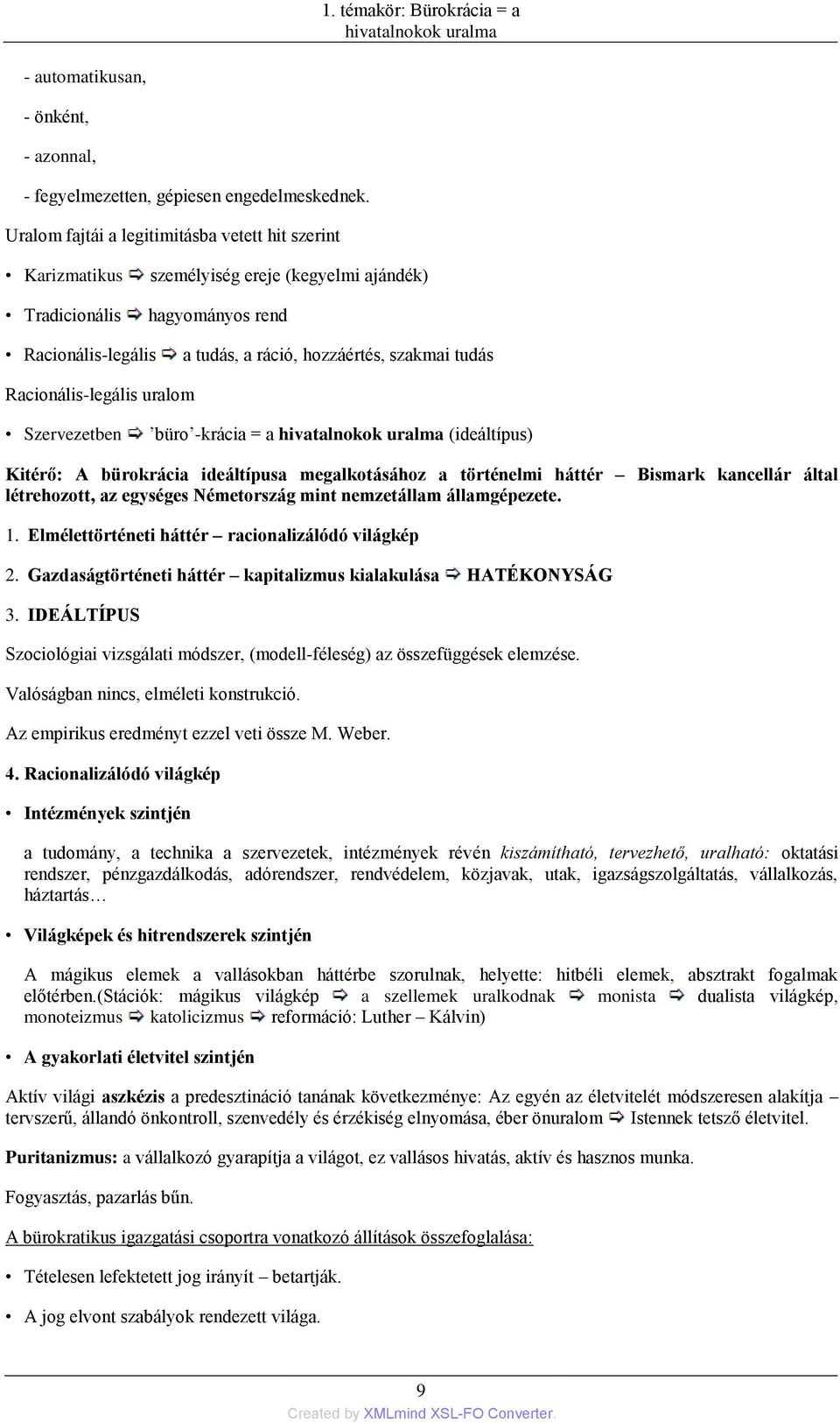 Racionális-legális uralom Szervezetben büro -krácia = a hivatalnokok uralma (ideáltípus) Kitérő: A bürokrácia ideáltípusa megalkotásához a történelmi háttér Bismark kancellár által létrehozott, az