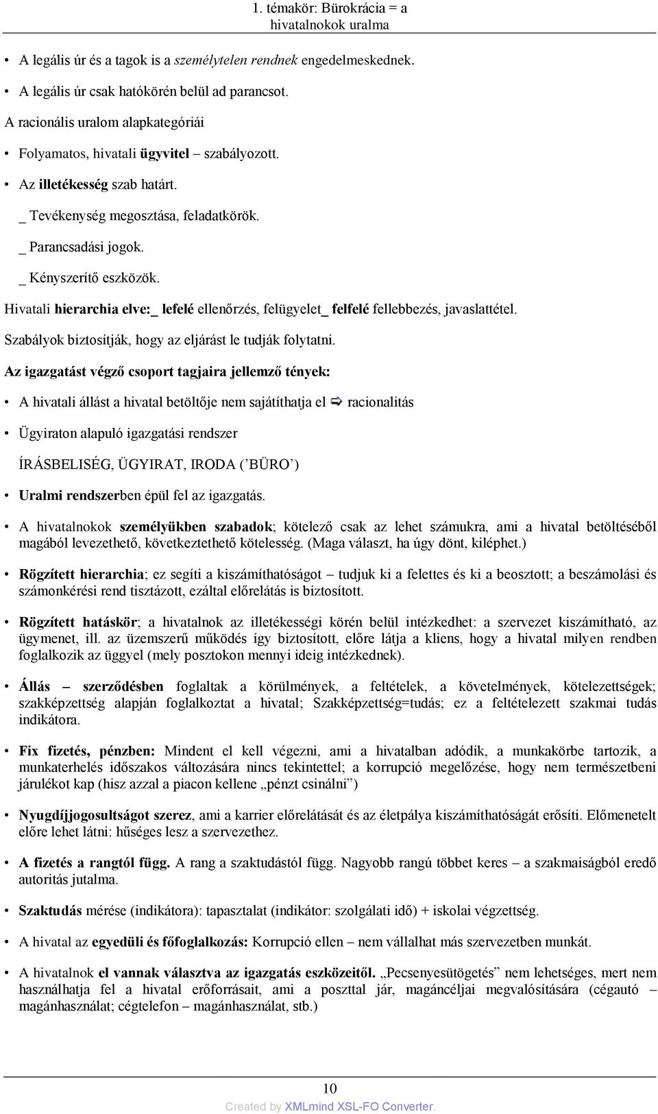 Hivatali hierarchia elve:_ lefelé ellenőrzés, felügyelet_ felfelé fellebbezés, javaslattétel. Szabályok biztosítják, hogy az eljárást le tudják folytatni.