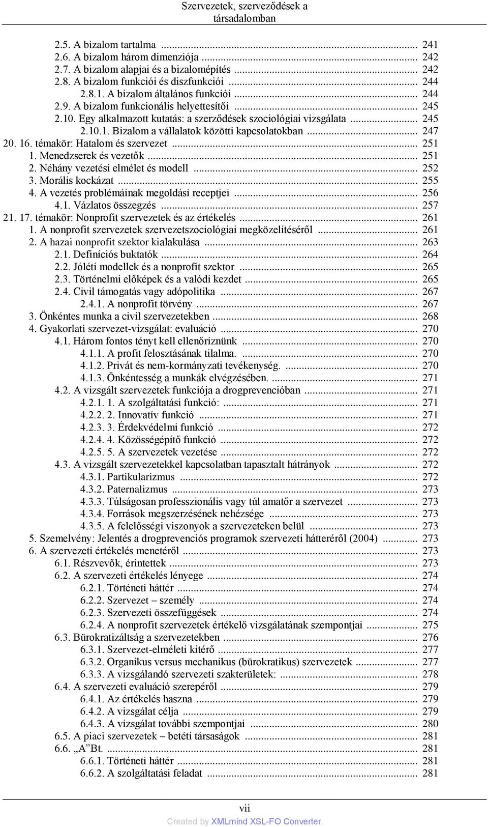 Egy alkalmazott kutatás: a szerződések szociológiai vizsgálata... 245 2.10.1. Bizalom a vállalatok közötti kapcsolatokban... 247 20. 16. témakör: Hatalom és szervezet... 251 1. Menedzserek és vezetők.