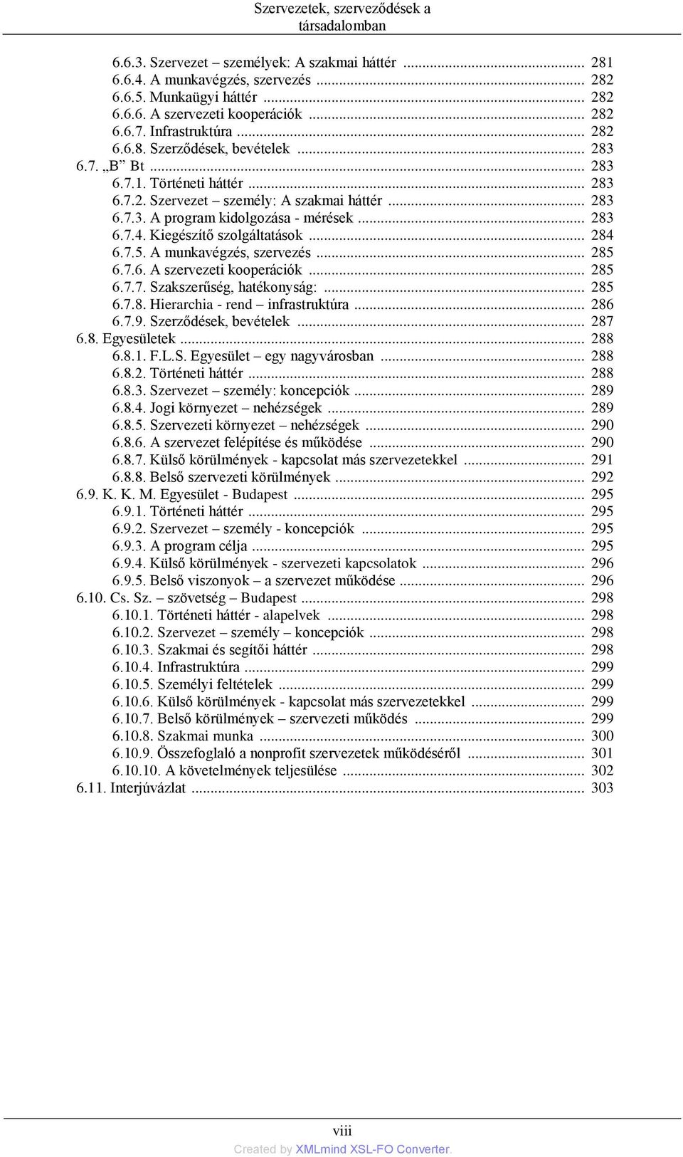 .. 283 6.7.4. Kiegészítő szolgáltatások... 284 6.7.5. A munkavégzés, szervezés... 285 6.7.6. A szervezeti kooperációk... 285 6.7.7. Szakszerűség, hatékonyság:... 285 6.7.8. Hierarchia - rend infrastruktúra.