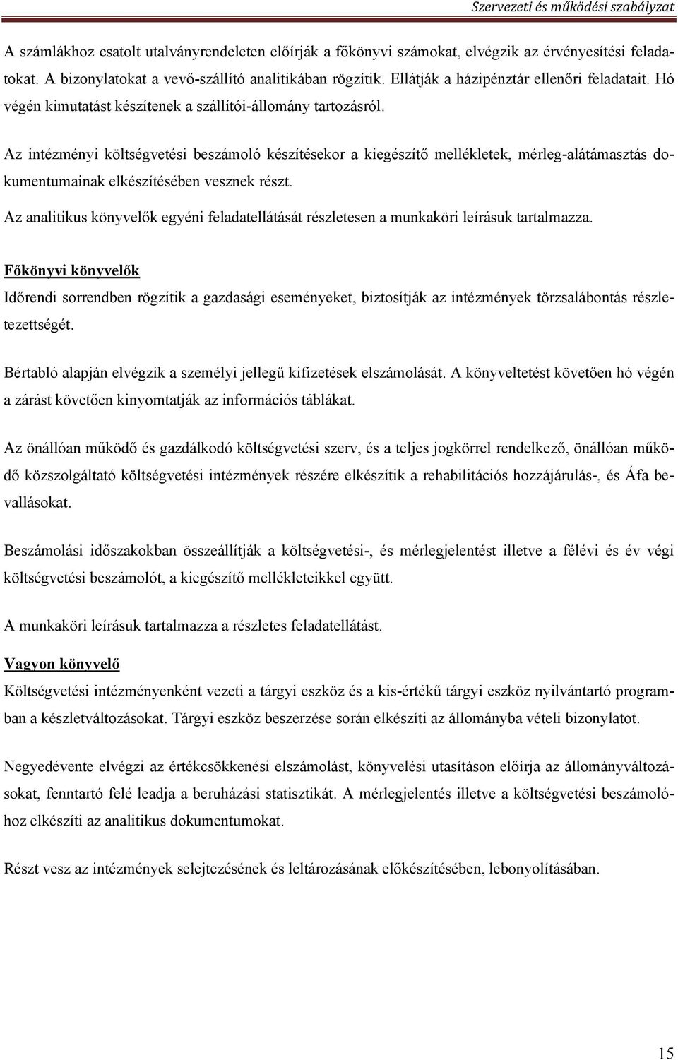 Az intézményi költségvetési beszámoló készítésekor a kiegészítő mellékletek, mérleg-alátámasztás dokumentumainak elkészítésében vesznek részt.