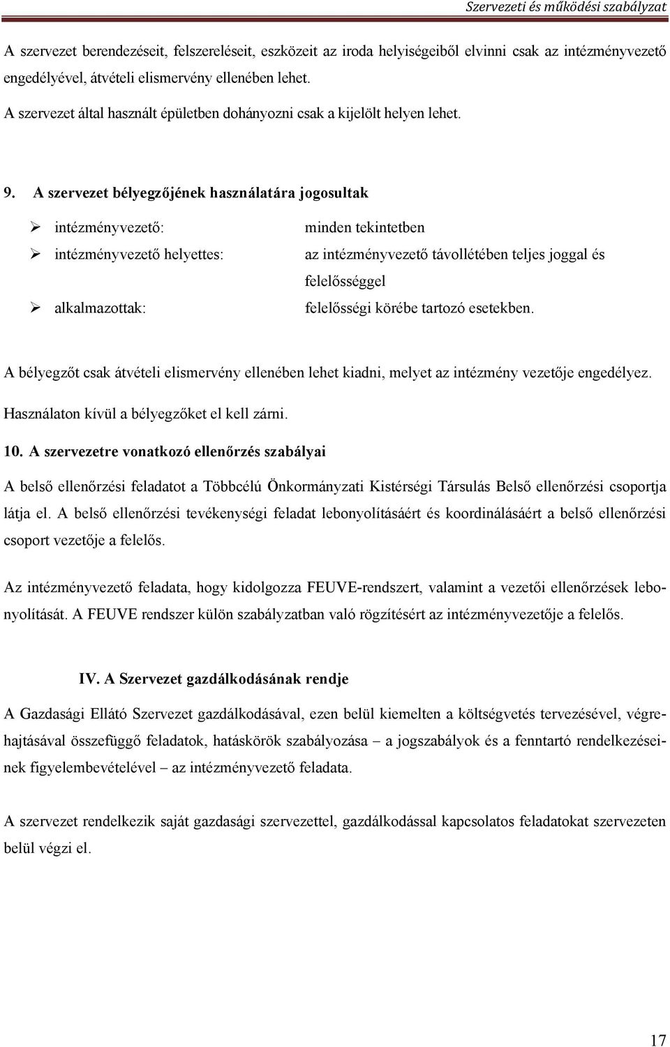 A szervezet bélyegzőjének használatára jogosultak intézményvezető: intézményvezető helyettes: alkalmazottak: minden tekintetben az intézményvezető távollétében teljes joggal és felelősséggel