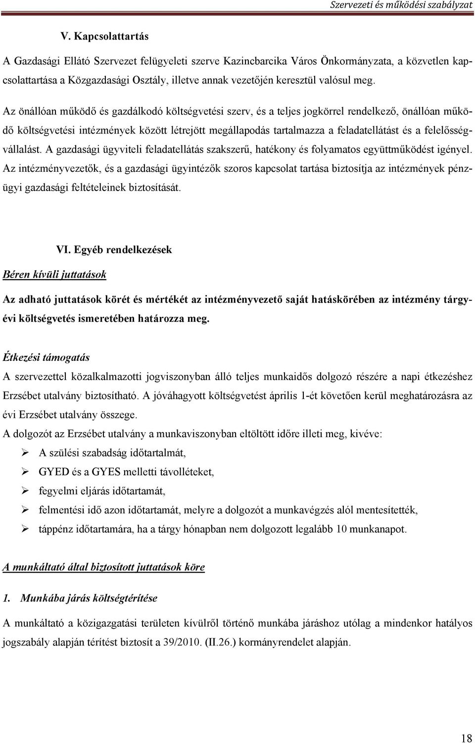 felelősségvállalást. A gazdasági ügyviteli feladatellátás szakszerű, hatékony és folyamatos együttműködést igényel.