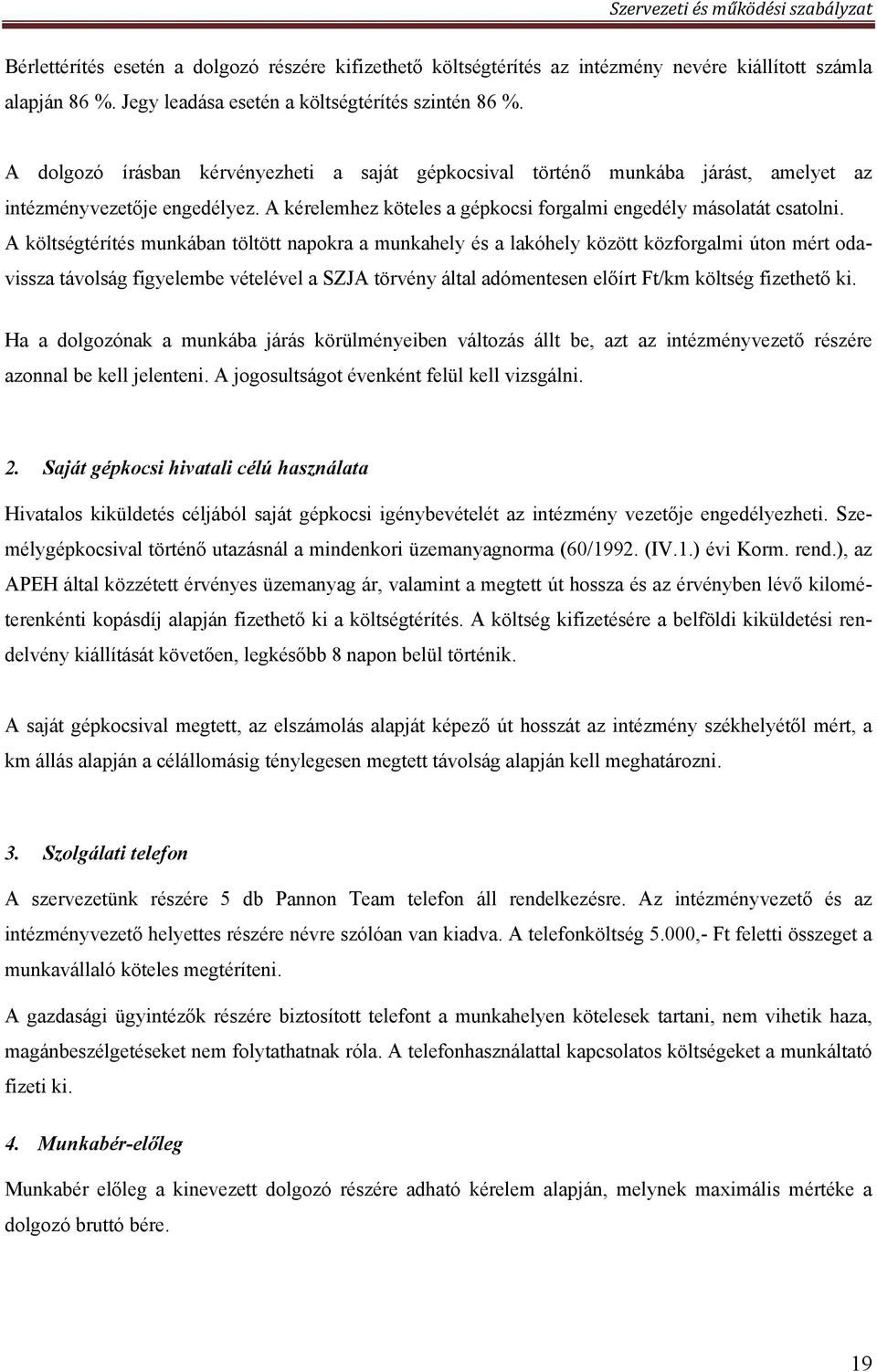 A költségtérítés munkában töltött napokra a munkahely és a lakóhely között közforgalmi úton mért odavissza távolság figyelembe vételével a SZJA törvény által adómentesen előírt Ft/km költség