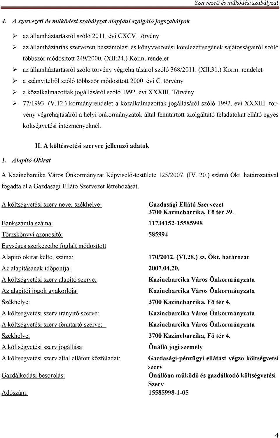 rendelet az államháztartásról szóló törvény végrehajtásáról szóló 368/2011. (XII.31.) Korm. rendelet a számvitelről szóló többször módosított 2000. évi C.