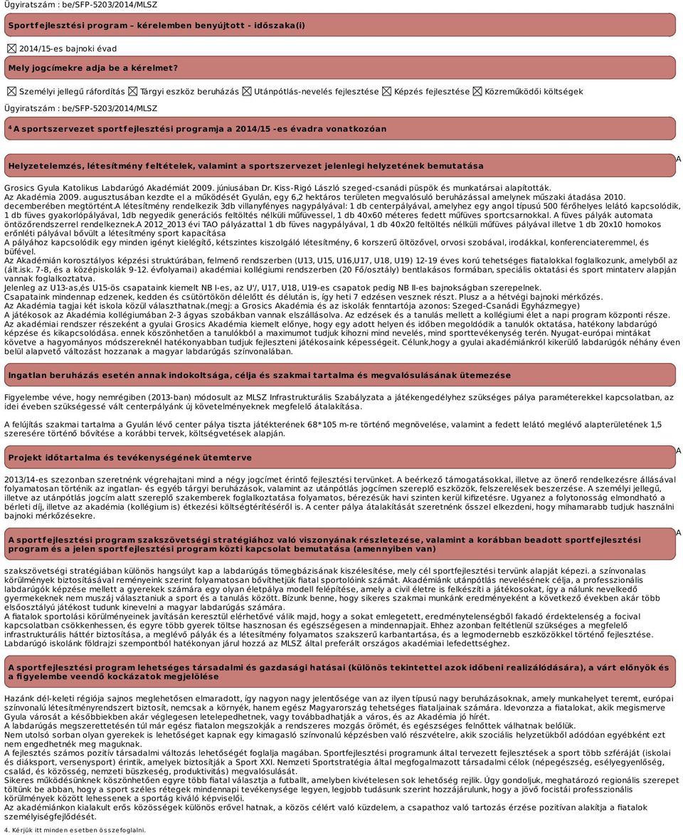 programja a -es évadra vonatkozóan Helyzetelemzés, létesítmény feltételek, valamint a sportszervezet jelenlegi helyzetének bemutatása A Grosics Gyula Katolikus Labdarúgó Akadémiát 2009. júniusában Dr.