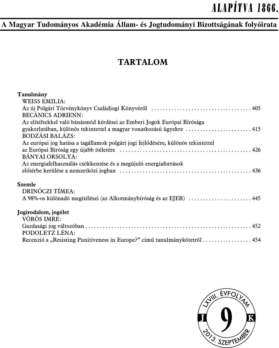 ...................... 415 BODZÁSI BALÁZS: Az európai jog hatása a tagállamok polgári jogi fejlõdésére, különös tekintettel az Európai Bíróság egy újabb ítéletére.