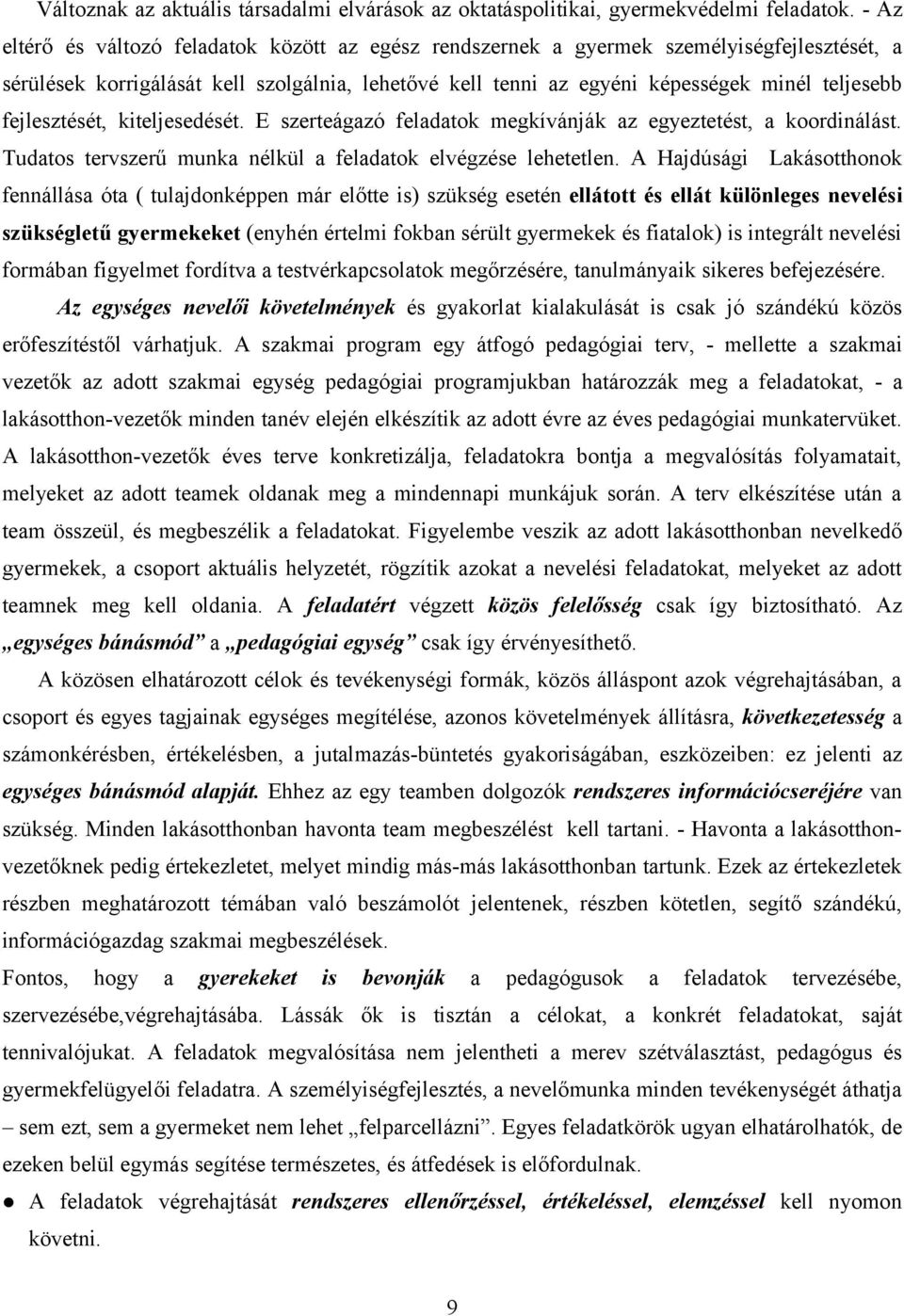 fejlesztését, kiteljesedését. E szerteágazó feladatok megkívánják az egyeztetést, a koordinálást. Tudatos tervszerű munka nélkül a feladatok elvégzése lehetetlen.