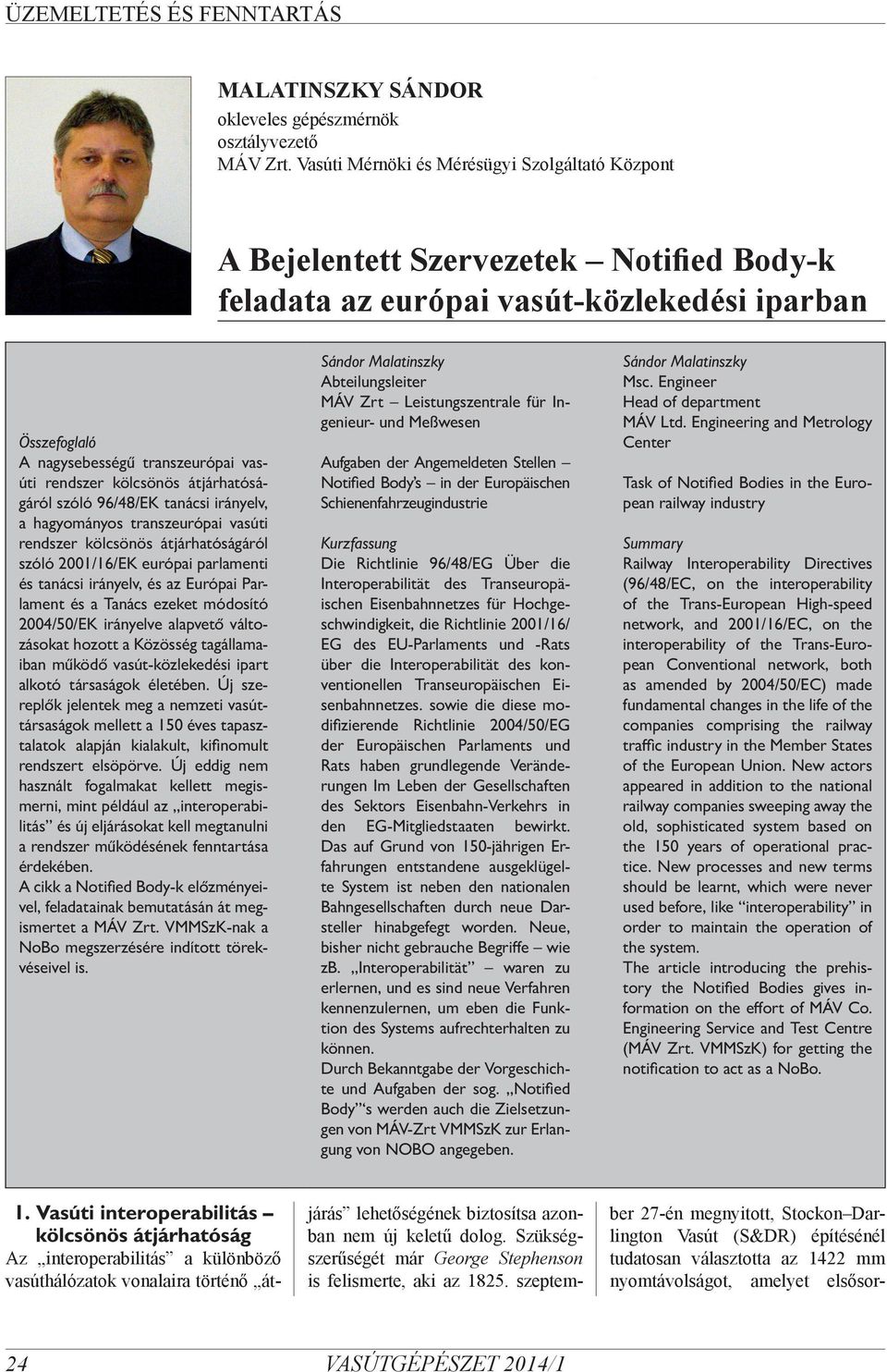 kölcsönös átjárhatóságáról szóló 96/48/EK tanácsi irányelv, a hagyományos transzeurópai vasúti rendszer kölcsönös átjárhatóságáról szóló 2001/16/EK európai parlamenti és tanácsi irányelv, és az