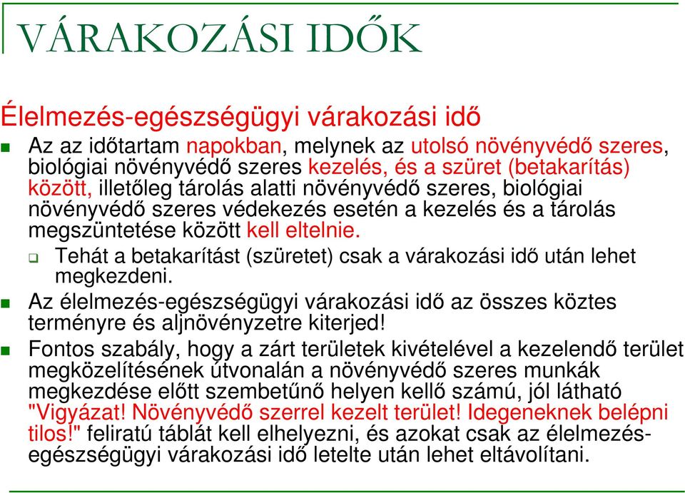 Tehát a betakarítást (szüretet) csak a várakozási idı után lehet megkezdeni. Az élelmezés-egészségügyi várakozási idı az összes köztes terményre és aljnövényzetre kiterjed!