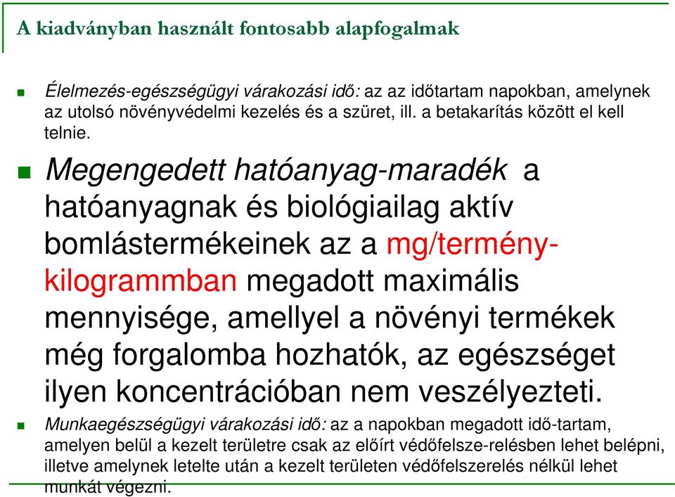 Megengedett hatóanyag-maradék a hatóanyagnak és biológiailag aktív bomlástermékeinek az a mg/terménykilogrammban megadott maximális mennyisége, amellyel a növényi termékek még