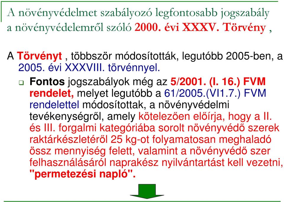 ) FVM rendelet, melyet legutóbb a 61/2005.(VI1.7.) FVM rendelettel módosítottak, a növényvédelmi tevékenységrıl, amely kötelezıen elıírja, hogy a II.