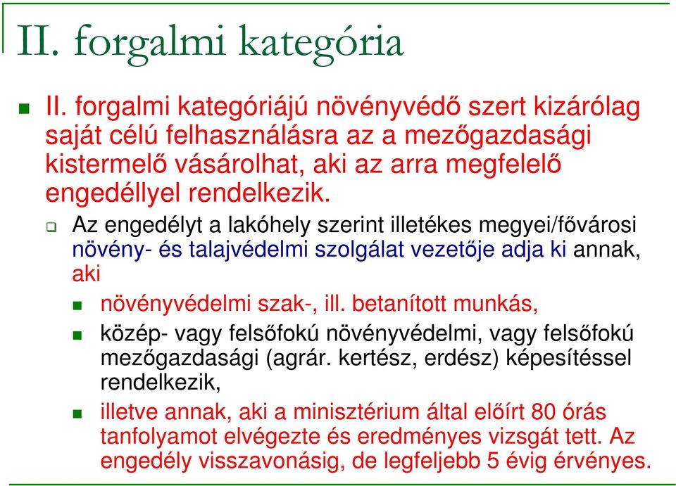 rendelkezik. Az engedélyt a lakóhely szerint illetékes megyei/fıvárosi növény- és talajvédelmi szolgálat vezetıje adja ki annak, aki növényvédelmi szak-, ill.