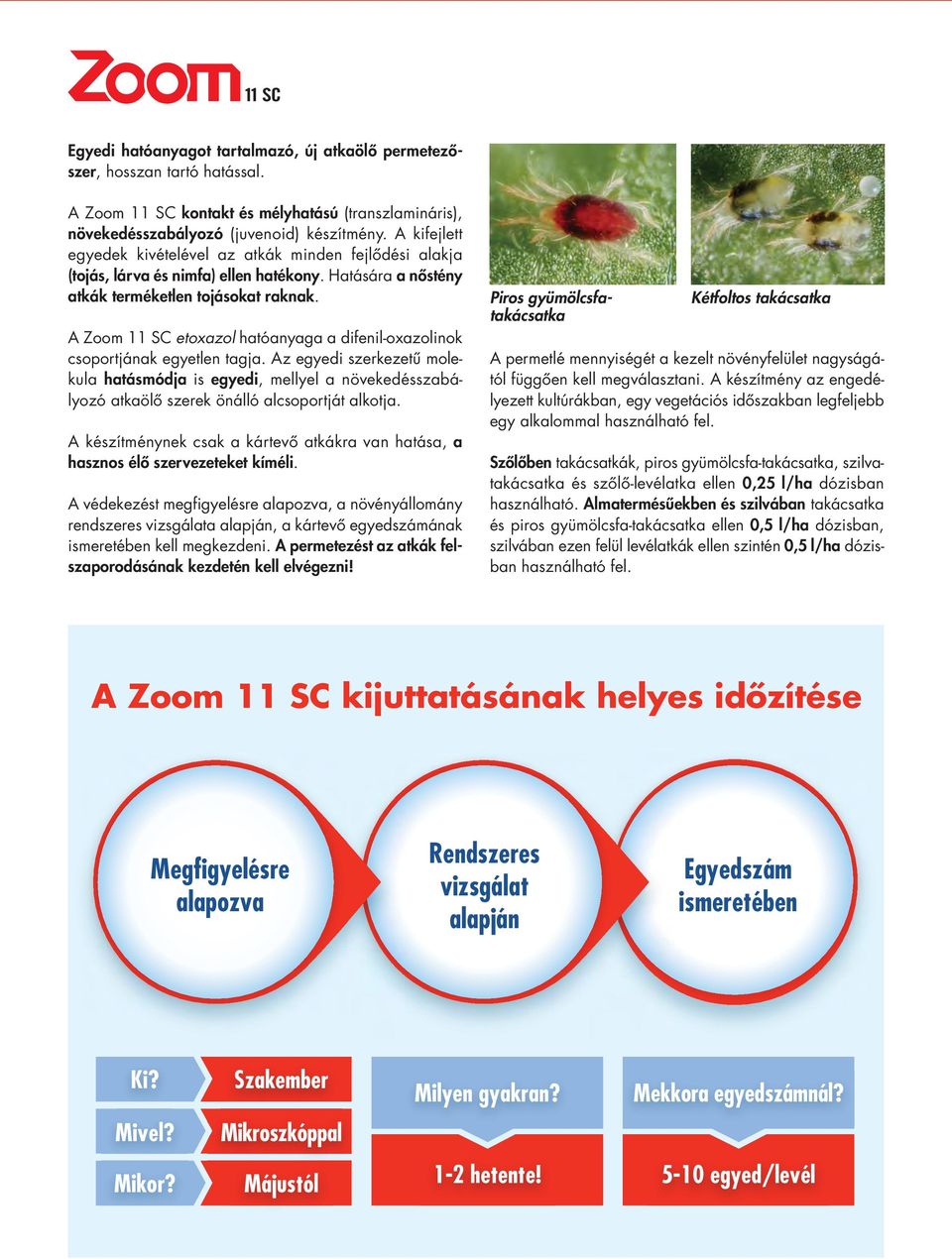 A Zoom 11 SC etoxazol hatóanyaga a difenil-oxazolinok csoportjának egyetlen tagja.