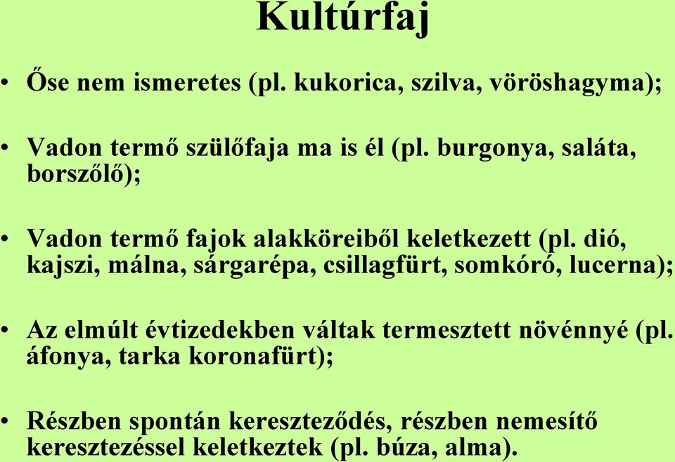 dió, kajszi, málna, sárgarépa, csillagfürt, somkóró, lucerna); Az elmúlt évtizedekben váltak