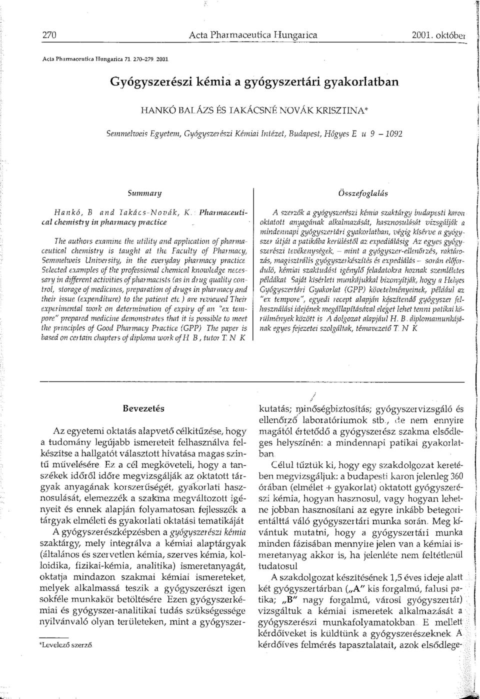 B and Takács-Novák, K Phanaceutícal cheistry in phannacy ptactice The authors exaúne the utility and apphcation of phannaceutical chenústry is taught at the Faculty of Phannacy, Sennelweis