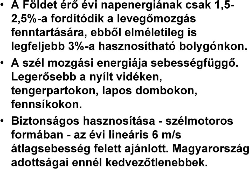 Legerősebb a nyílt vidéken, tengerpartokon, lapos dombokon, fennsíkokon.