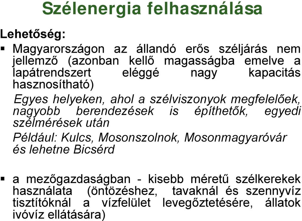 építhetők, egyedi szélmérések után Például: Kulcs, Mosonszolnok, Mosonmagyaróvár és lehetne Bicsérd a mezőgazdaságban - kisebb