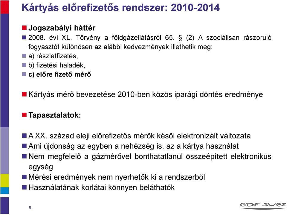 mérő bevezetése 2010-ben közös iparági döntés eredménye Tapasztalatok: A XX.