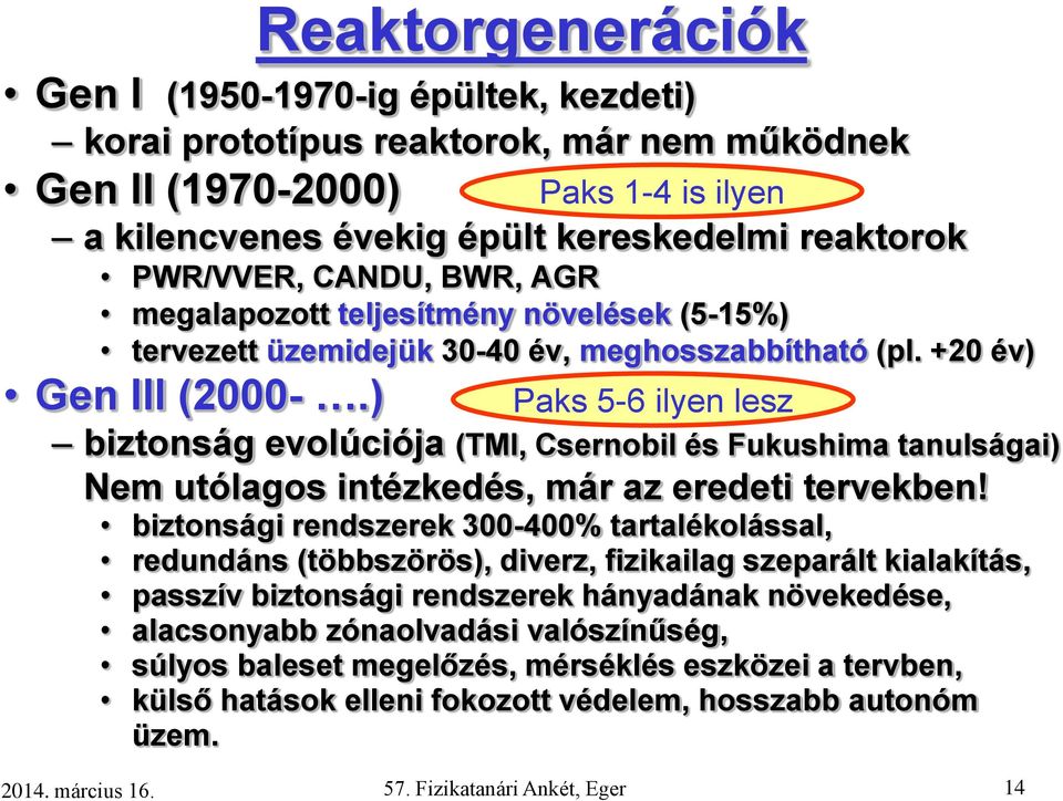 ) Paks 5-6 ilyen lesz biztonság evolúciója (TMI, Csernobil és Fukushima tanulságai) Nem utólagos intézkedés, már az eredeti tervekben!