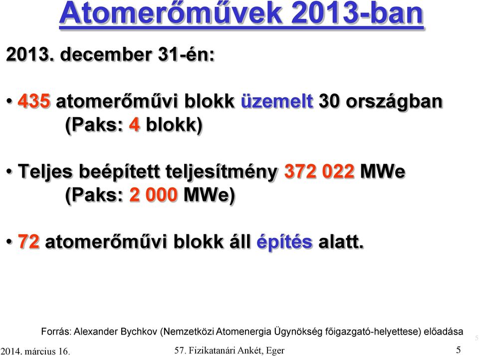 Teljes beépített teljesítmény 372 022 MWe (Paks: 2 000 MWe) 72 atomerőművi