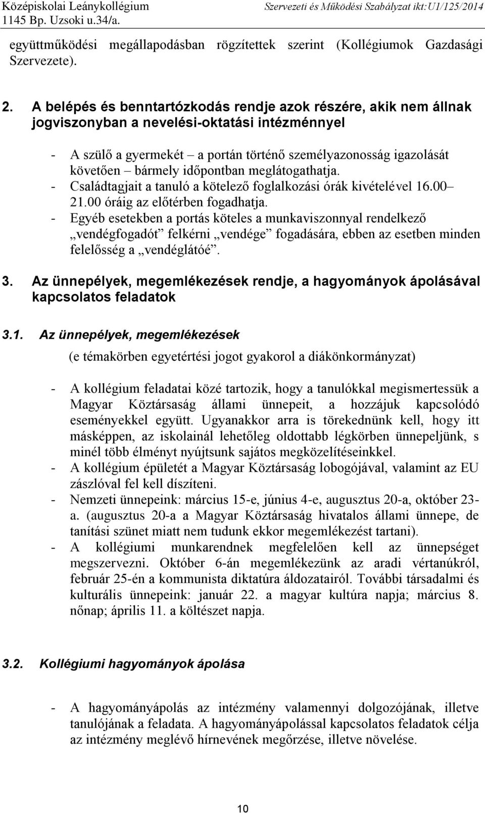 időpontban meglátogathatja. - Családtagjait a tanuló a kötelező foglalkozási órák kivételével 16.00 21.00 óráig az előtérben fogadhatja.