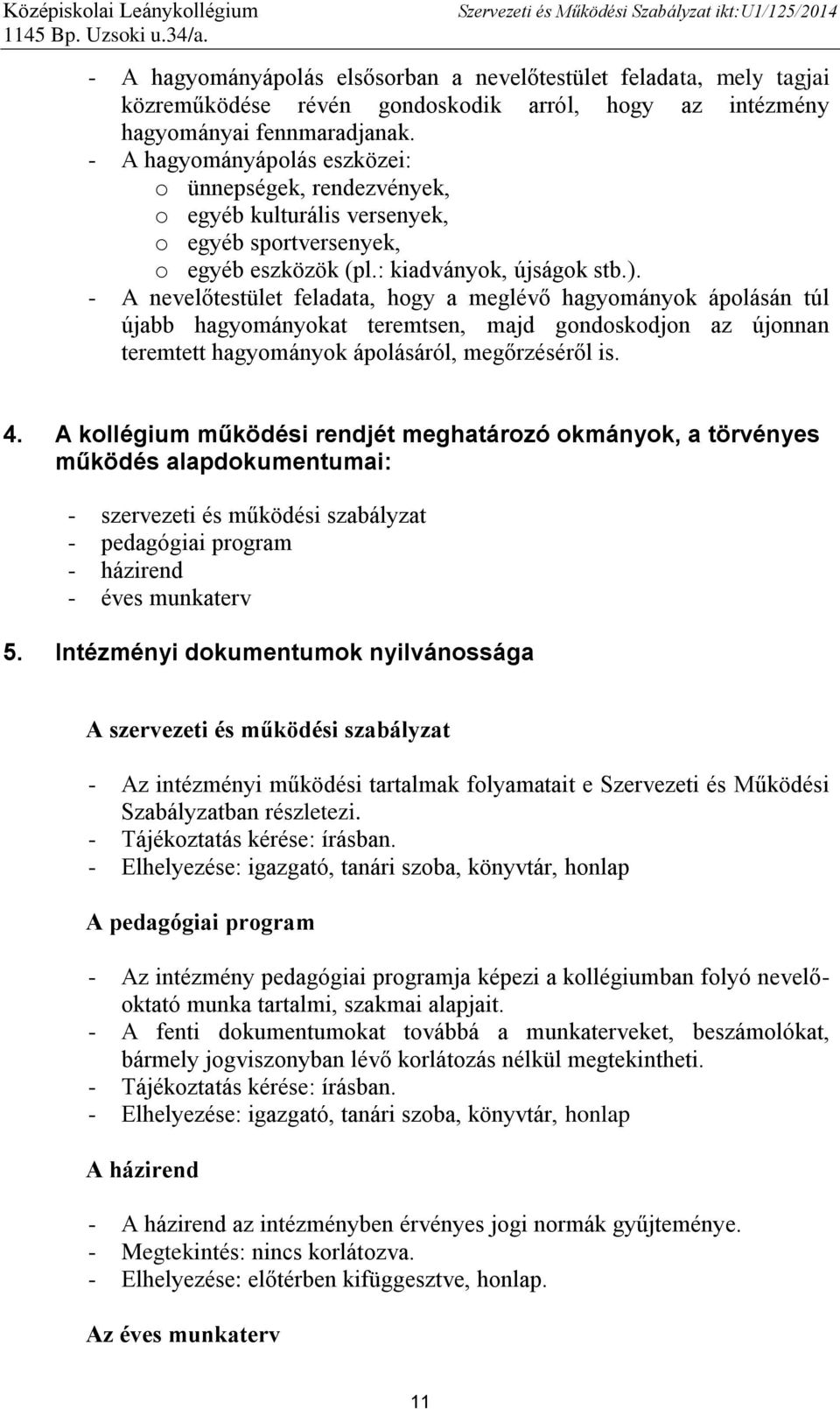 - A nevelőtestület feladata, hogy a meglévő hagyományok ápolásán túl újabb hagyományokat teremtsen, majd gondoskodjon az újonnan teremtett hagyományok ápolásáról, megőrzéséről is. 4.