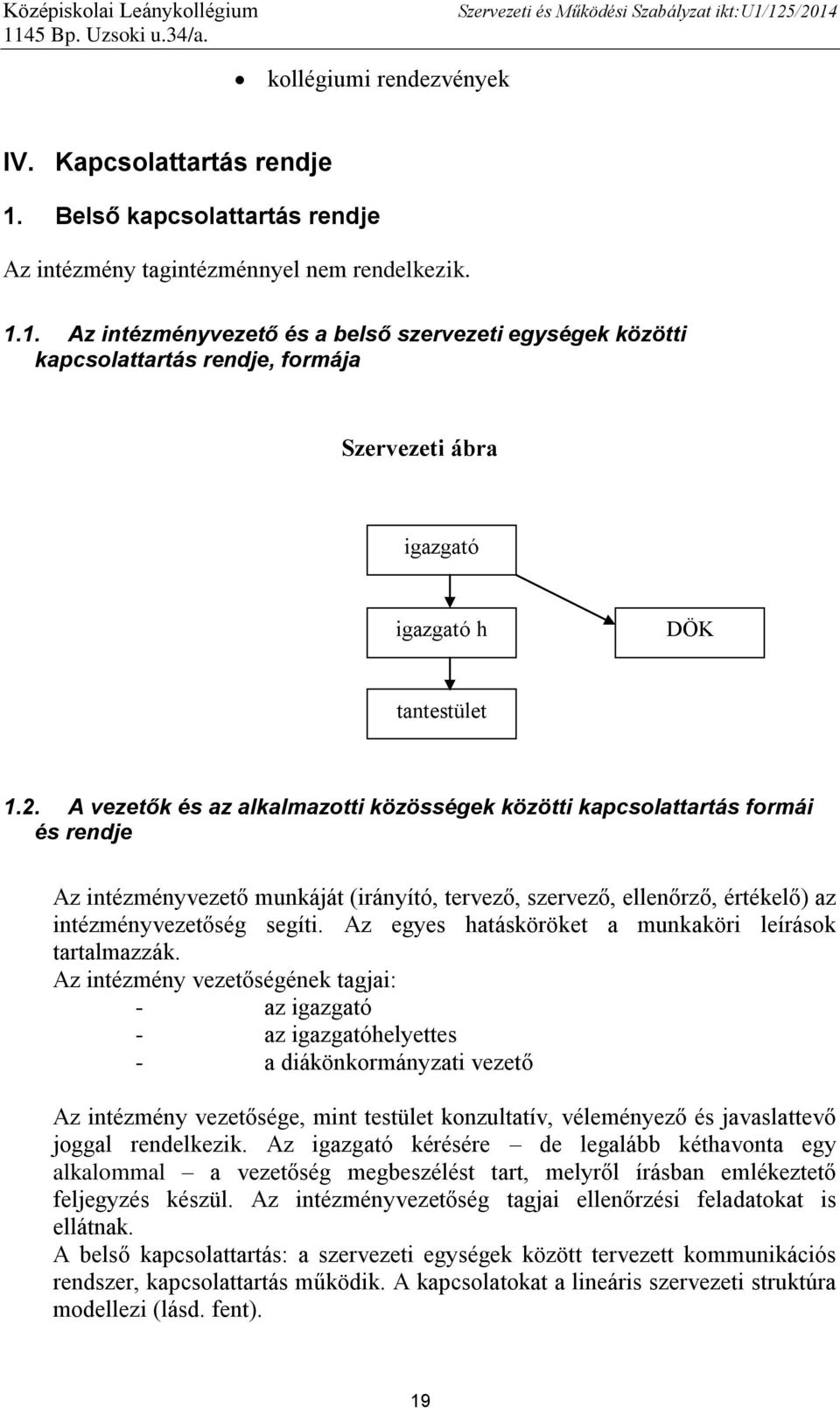 Az egyes hatásköröket a munkaköri leírások tartalmazzák.