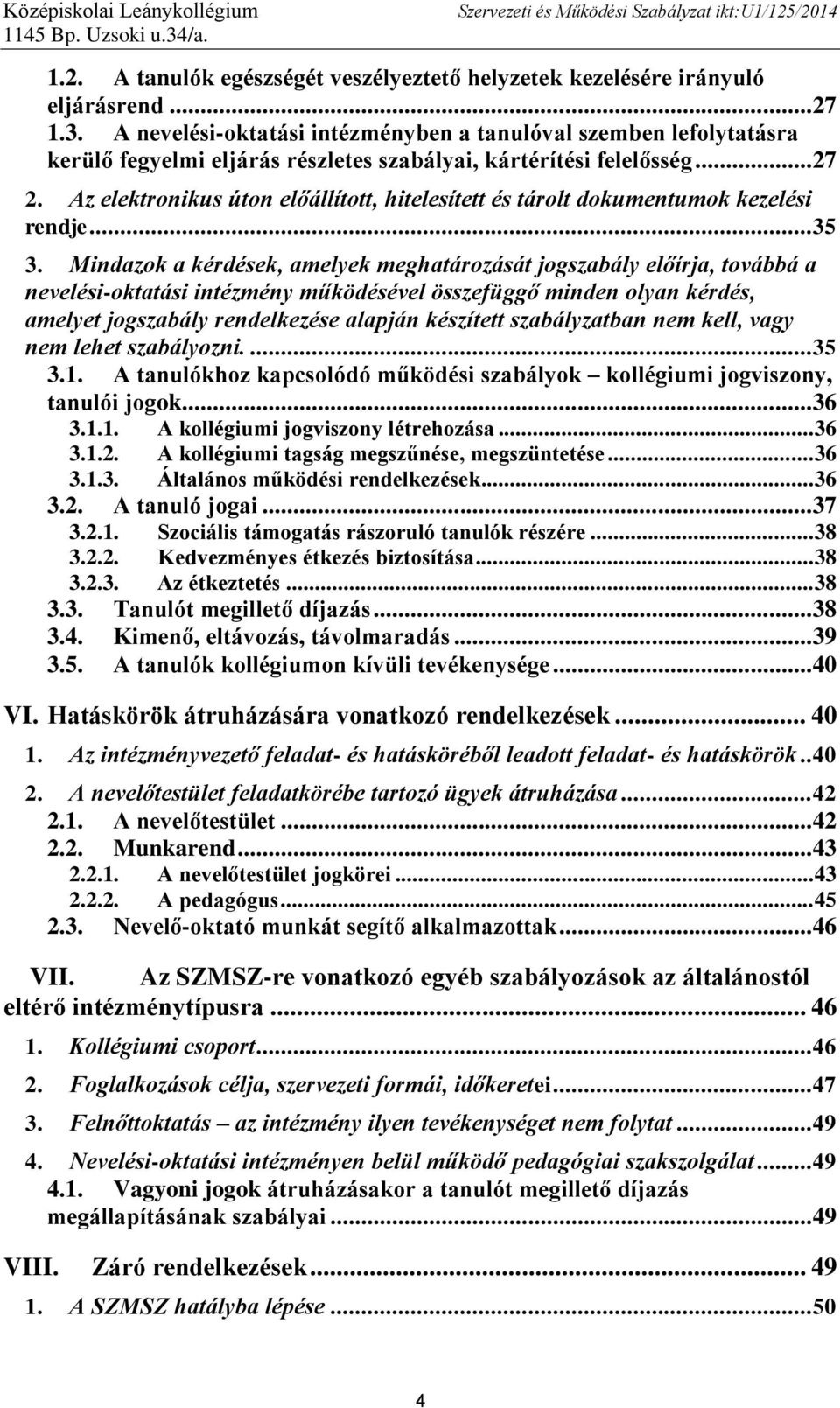 Az elektronikus úton előállított, hitelesített és tárolt dokumentumok kezelési rendje... 35 3.