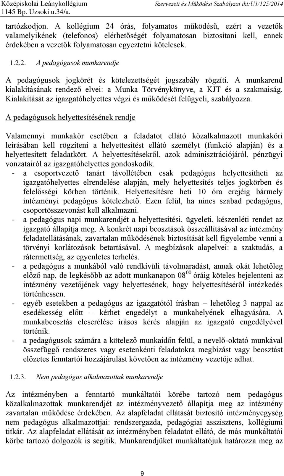 A munkarend kialakításának rendező elvei: a Munka Törvénykönyve, a KJT és a szakmaiság. Kialakítását az igazgatóhelyettes végzi és működését felügyeli, szabályozza.