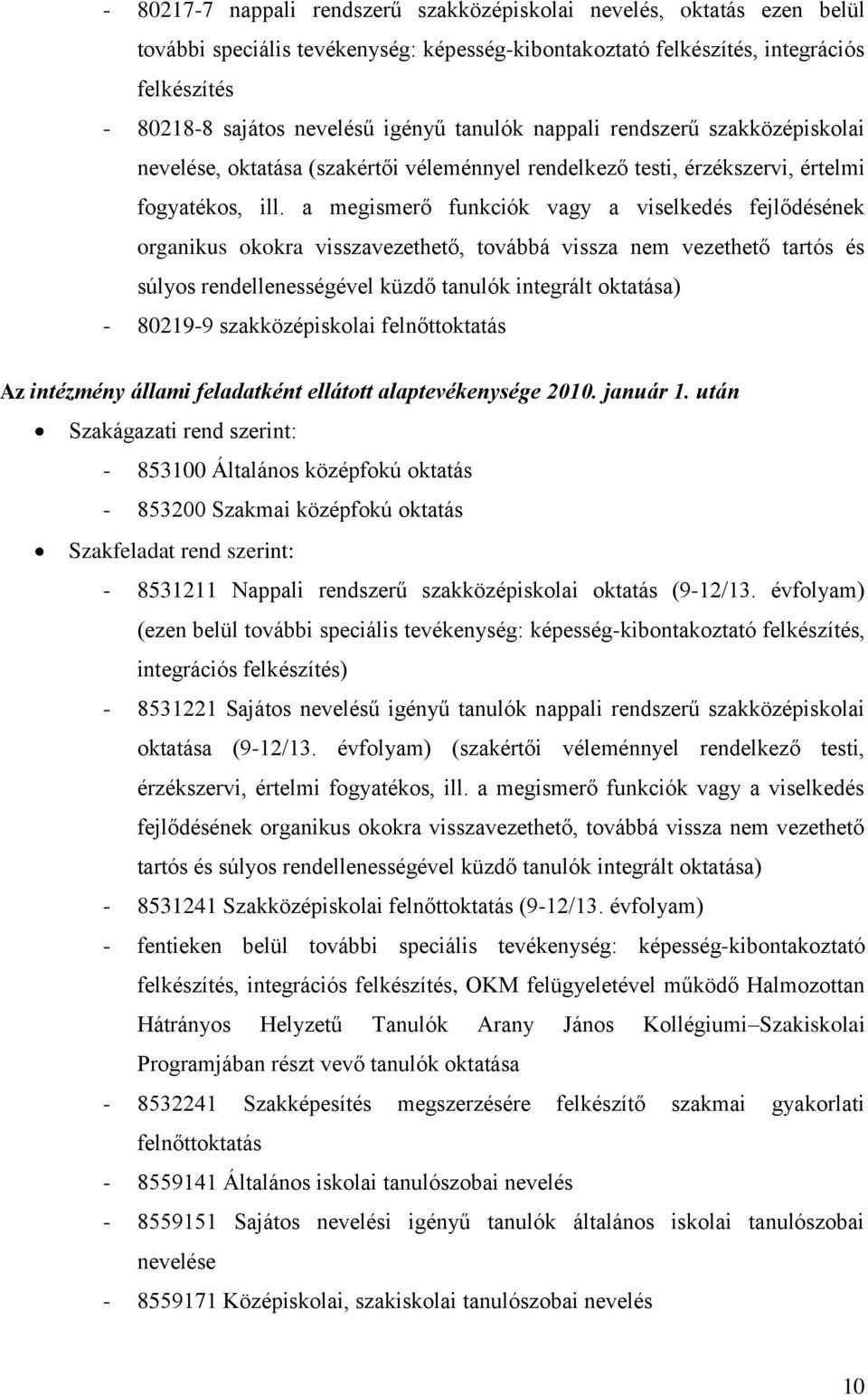 a megismerő funkciók vagy a viselkedés fejlődésének organikus okokra visszavezethető, továbbá vissza nem vezethető tartós és súlyos rendellenességével küzdő tanulók integrált oktatása) - 80219-9