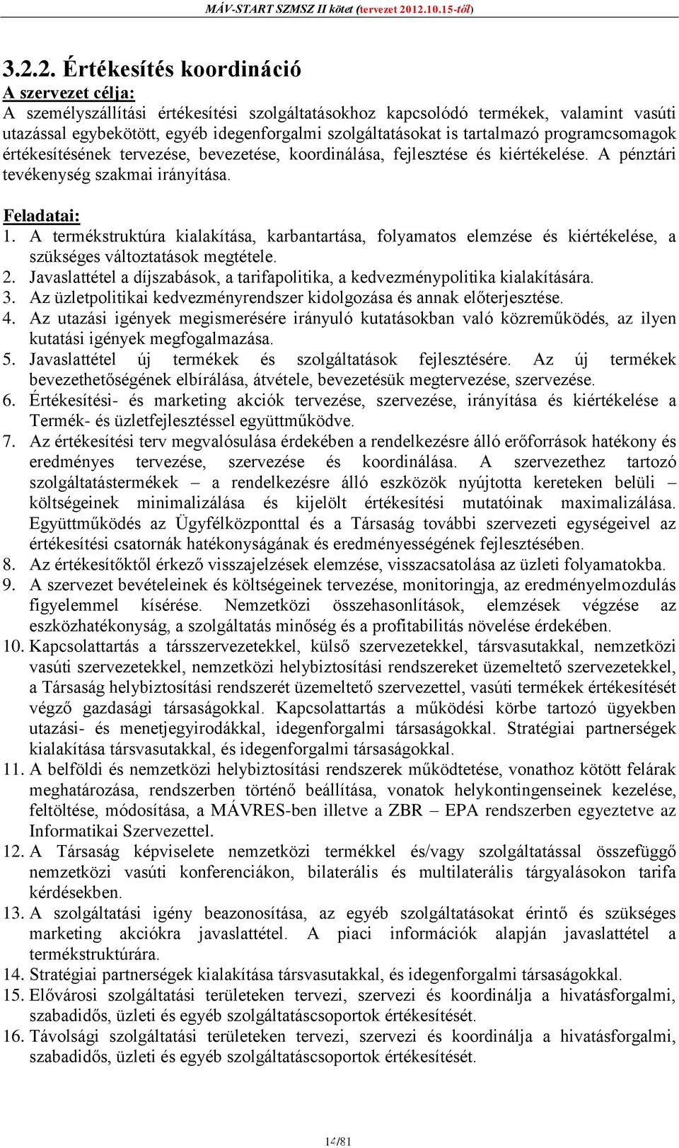 A termékstruktúra kialakítása, karbantartása, folyamatos elemzése és kiértékelése, a szükséges változtatások megtétele. 2.