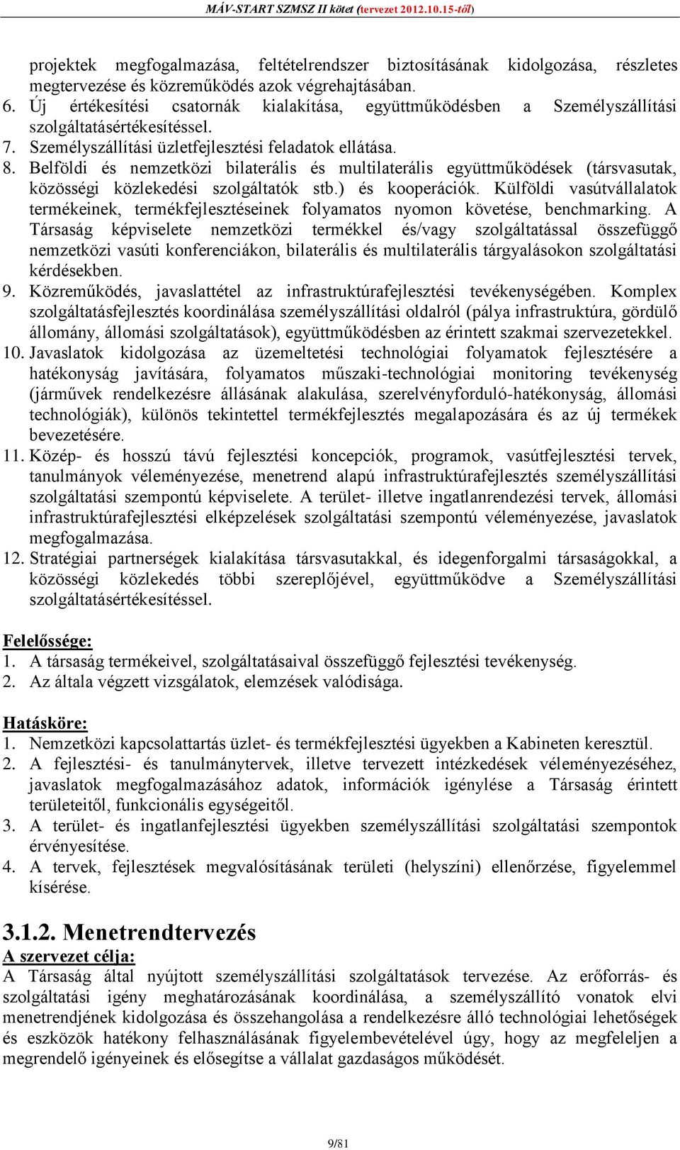 Belföldi és nemzetközi bilaterális és multilaterális együttműködések (társvasutak, közösségi közlekedési szolgáltatók stb.) és kooperációk.