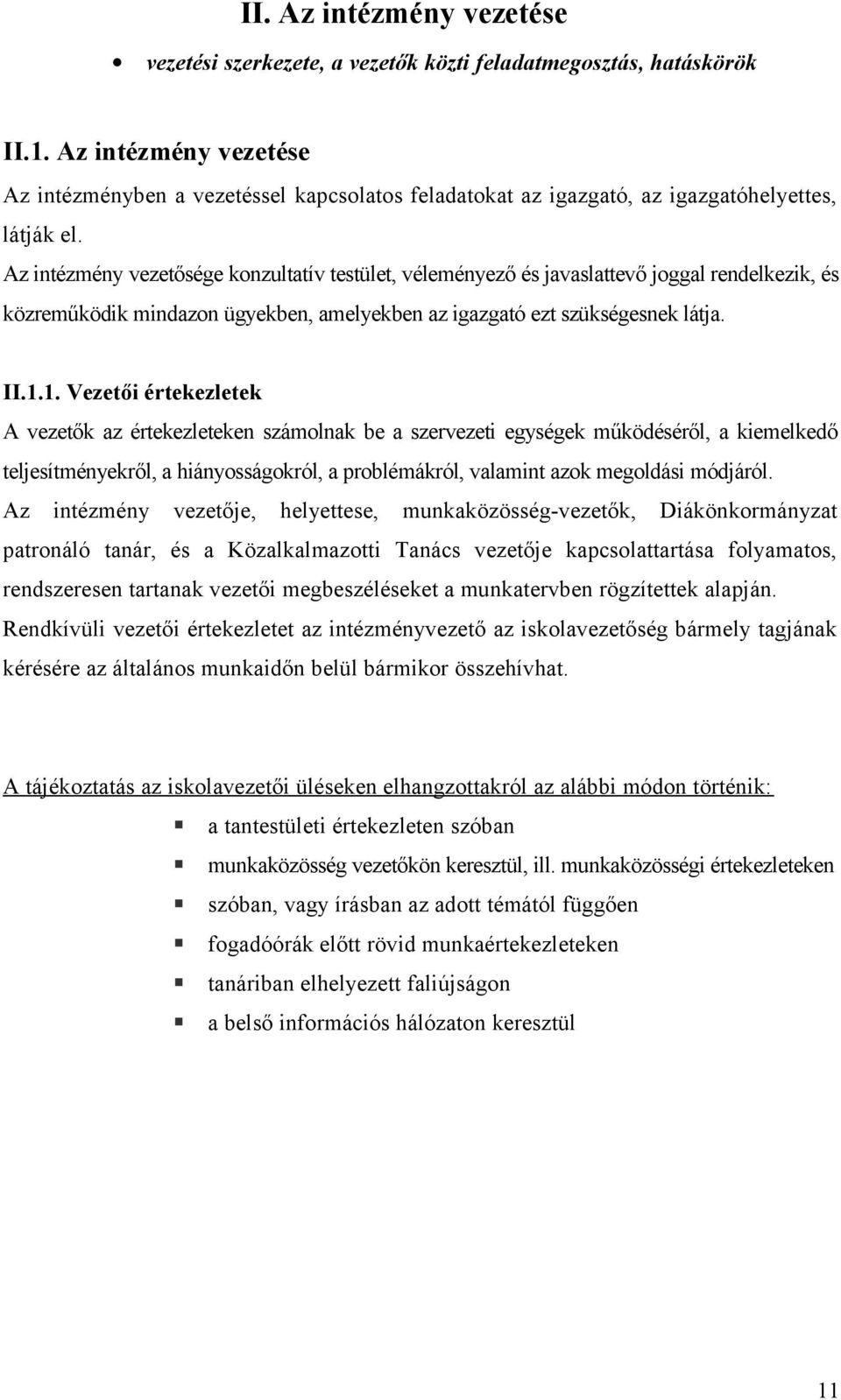 Az intézmény vezetősége konzultatív testület, véleményező és javaslattevő joggal rendelkezik, és közreműködik mindazon ügyekben, amelyekben az igazgató ezt szükségesnek látja. II.1.