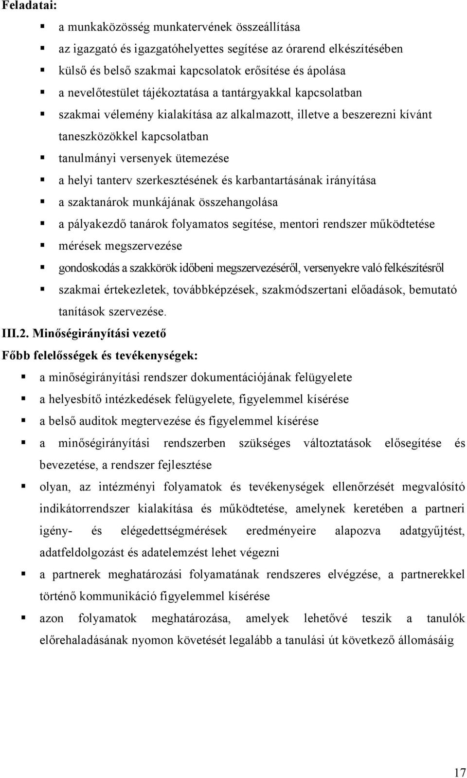 szerkesztésének és karbantartásának irányítása a szaktanárok munkájának összehangolása a pályakezdő tanárok folyamatos segítése, mentori rendszer működtetése mérések megszervezése gondoskodás a