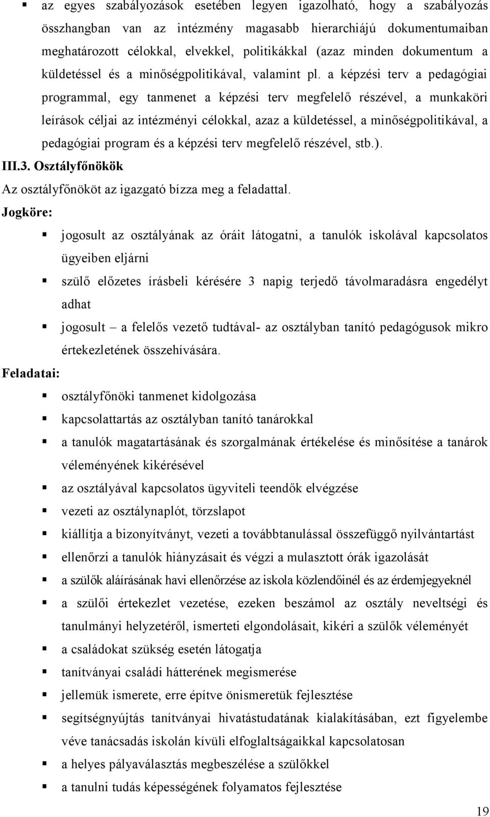 a képzési terv a pedagógiai programmal, egy tanmenet a képzési terv megfelelő részével, a munkaköri leírások céljai az intézményi célokkal, azaz a küldetéssel, a minőségpolitikával, a pedagógiai