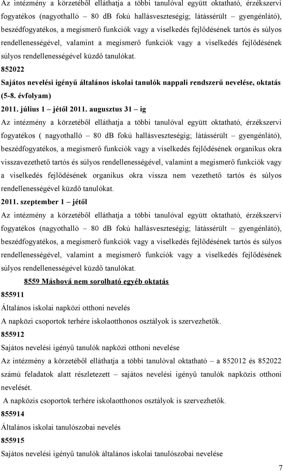 852022 Sajátos nevelési igényű általános iskolai tanulók nappali rendszerű nevelése, oktatás (5-8. évfolyam) 2011. július 1 jétől 2011.