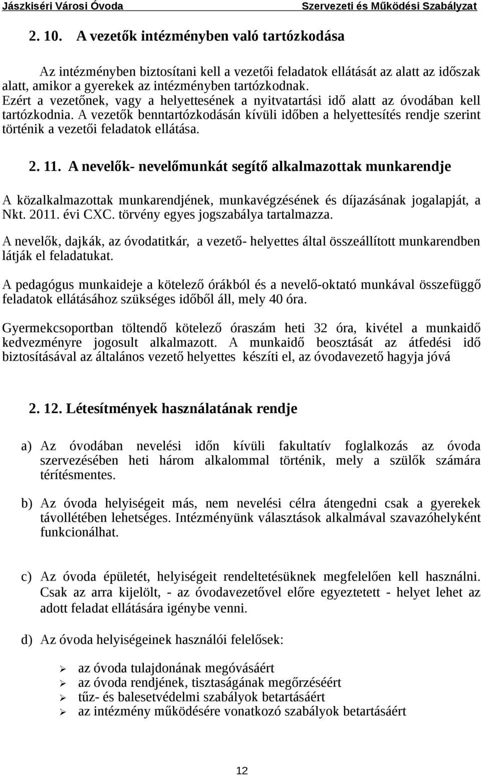 A vezetők benntartózkodásán kívüli időben a helyettesítés rendje szerint történik a vezetői feladatok ellátása. 2. 11.